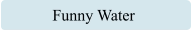 Funny Water