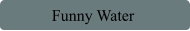 Funny Water