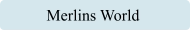 Merlins World